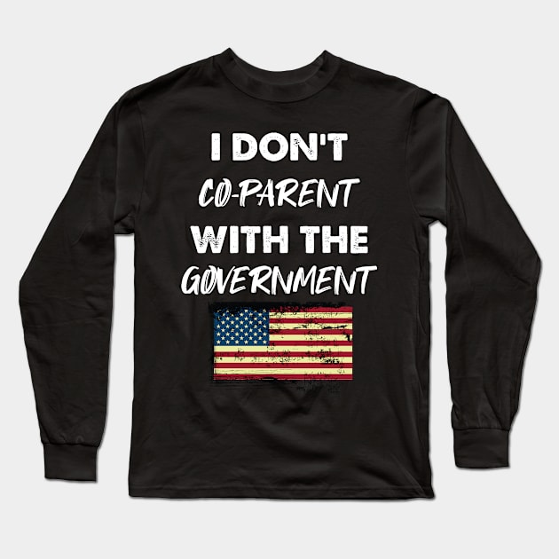 I Don't Co-Parent With The Government / Funny Parenting Libertarian Mom / Co-Parenting Libertarian Saying Gift Long Sleeve T-Shirt by WassilArt